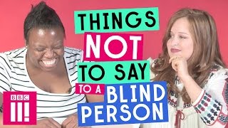 Things Not To Say To A Blind Person