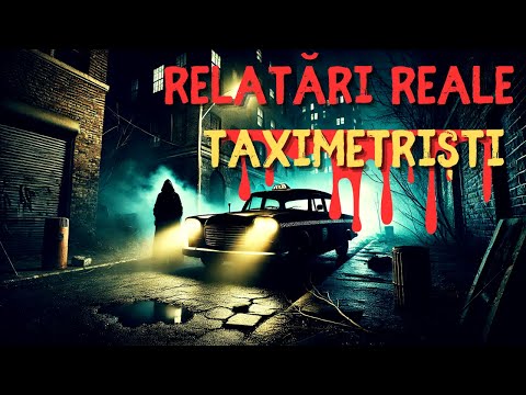 8 POVEȘTI DE GROAZĂ – TAXIMETRIȘTI (RELATĂRI REALE ȘI TULBURĂTOARE)