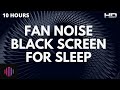 Fan Noise with Black Screen - Fan Sounds For Deep Sleep - 10 Hours of Sleep Sounds