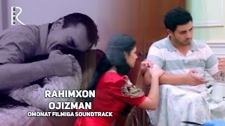 Rahimxon - Ojizman | Рахимхон - Ожизман (Omonat filmiga soundtrack)