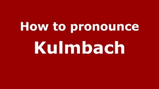 How to pronounce Kulmbach