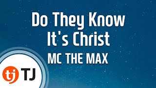 [TJ노래방] Do They Know It's Christ - MC THE MAX (Do They Know It's Christ - MC THE MAX) / TJ Karaoke