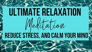 ULTIMATE RELAXATION MEDITATION | Reduce Stress + Calm Your Mind