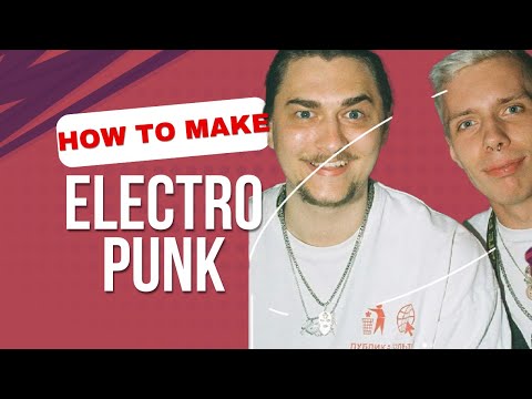 How To Make Electro Punk Like ANY ACT [+Samples]