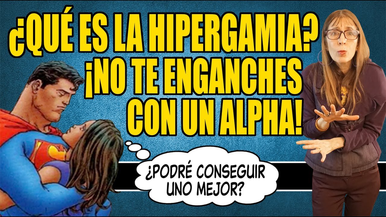 ¿Qué es la HIPERGAMIA? y ¡NO TE ENGANCHES CON UN ALPHA!
