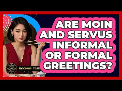 Are Moin And Servus Informal Or Formal Greetings?