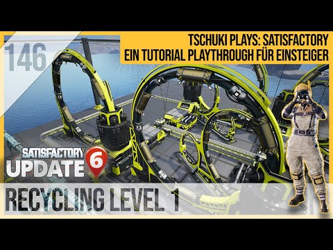 SATISFACTORY TUTORIAL Let's Play Update 6: 146 - Recycling Level 1