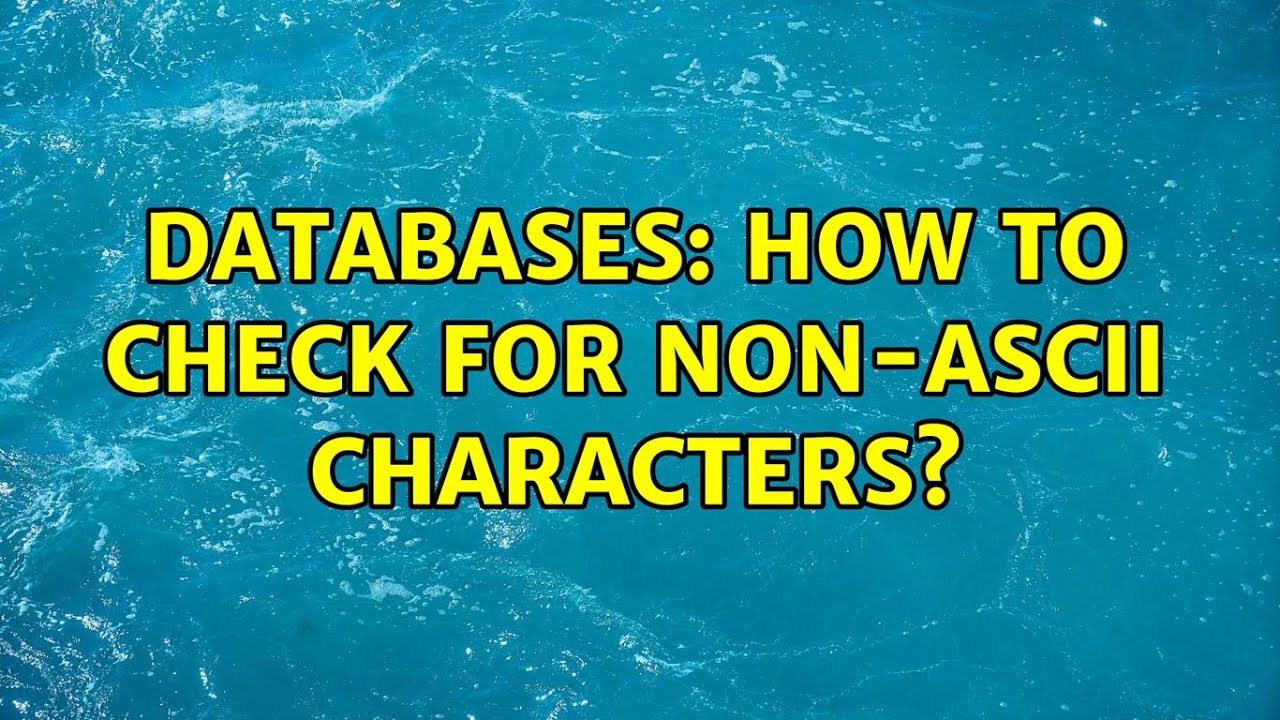 Databases: How to check for Non-Ascii Characters? (2 Solutions!!)