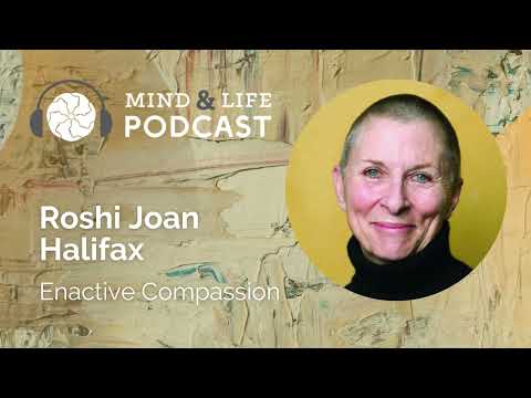 Mind & Life Podcast: Roshi Joan Halifax – Enactive Compassion