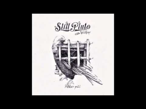 Still Pluto "Bitter Pill"