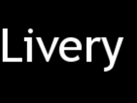 How to Pronounce Livery