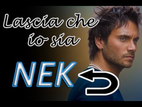 Lascia Che Io Sia - Nek