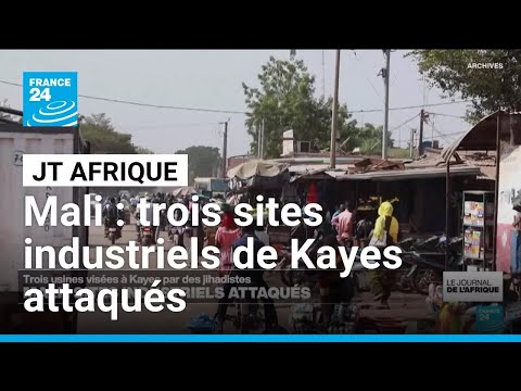 Mali : trois sites industriels de Kayes attaqués par les jihadistes • FRANCE 24