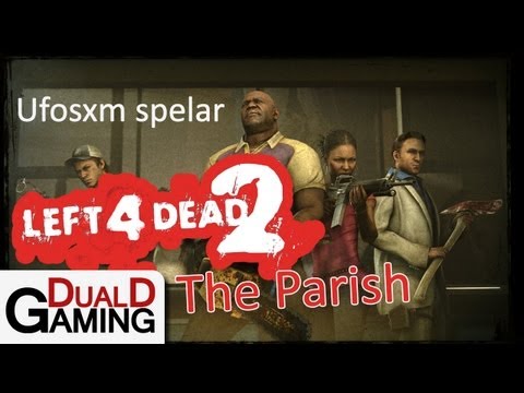 Ufosxm spelar Left 4 Dead 2 - The Parish - Advanced Difficulty