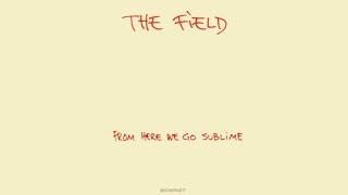 The Field - The Little Heart Beats So Fast 'From Here We Go Sublime' Album