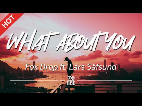 Fox Drop - What About You (feat. Lars Säfsund) [Lyrics / HD] | Featured Indie Music 2020