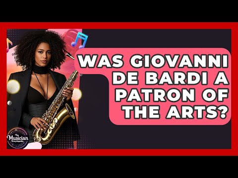 Was Giovanni De Bardi A Patron Of The Arts? - The Musician Encyclopedia