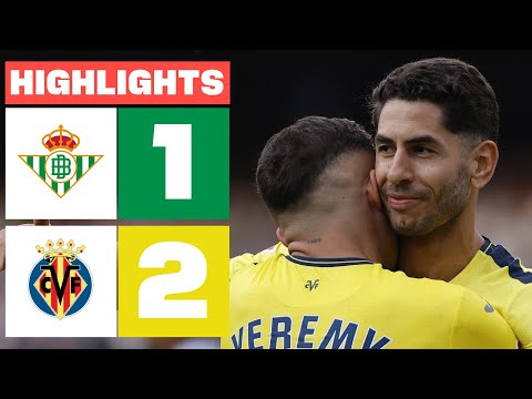 REAL BETIS 1 - 2 VILLARREAL CF  I HIGHLIGHTS LALIGA EA SPORTS