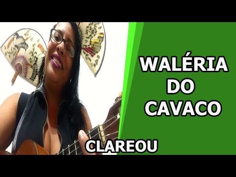 Waléria do Cavaco  - Clareou