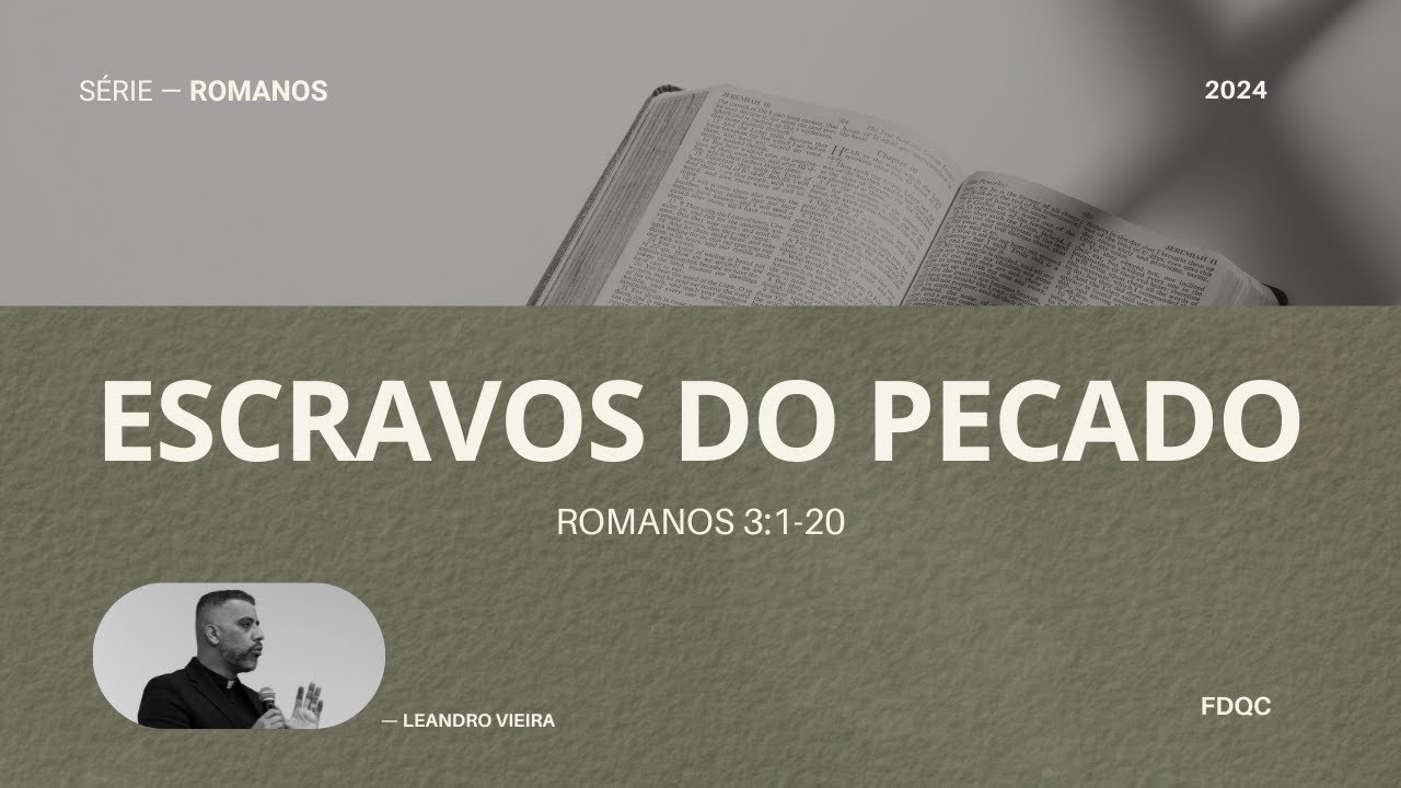 Escravos do Pecado - Leandro Vieira (Romanos 3:1-20 - Série: O Poder de Deus)