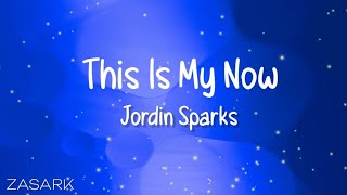 This Is My Now Lyrics - Jordin Sparks