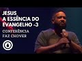 JESUS A ESSÊNCIA DO EVANGELHO 3 FERNANDINHO CONFERÊNCIA FAZ CHOVER CURITIBA