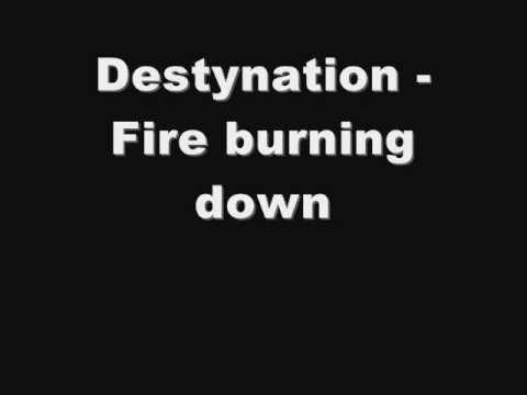 Destynation - Fire Burning Down
