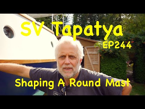 Shaping A Round Mast; Building a cruising sailboat - SV Tapatya EP244
