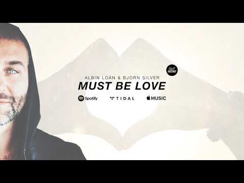 Albin Loán &  Bjorn Silver - Must Be Love (official audio)