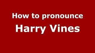 How to pronounce Harry Vines