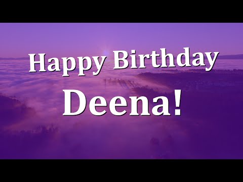 Happy Birthday Deena!  Have an Amazing Birthday!