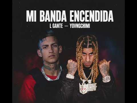 L GANTE & YOVNGCHIMI - MI BANDA ENCENDIDA 