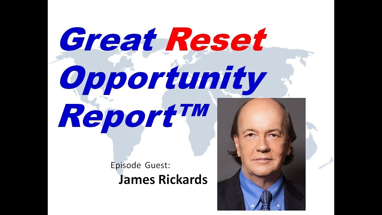 James Rickards appears on The Great Reset Opportunity Report
