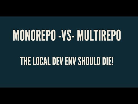 🧐Monorepo vs Multirepo  - The local developer environment should die! ☠️