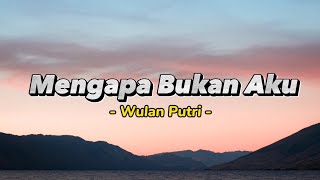 Download lagu Mengapa Bukan Aku - Wulan Putri [ Video Lirik Populer ] mp3