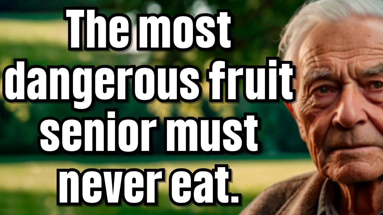 Dangerous Fruits Seniors Must Avoid for Better Health and Longevity 7 fruits[elderly health info]