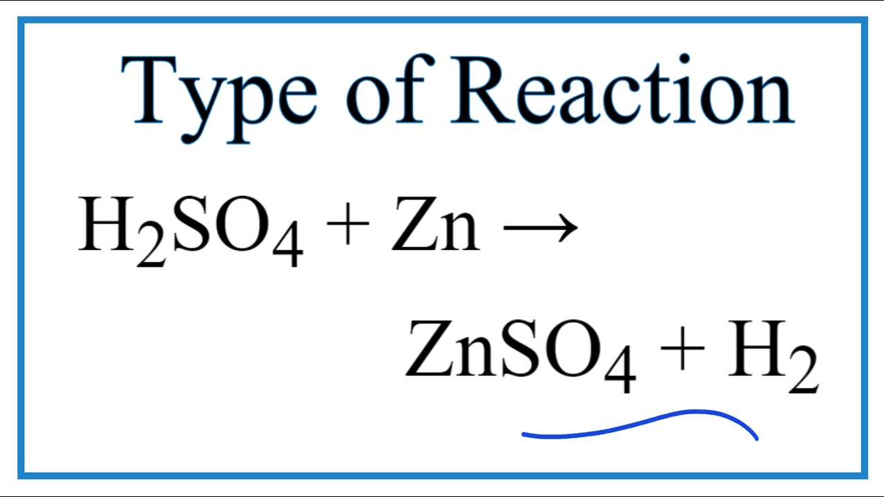 Type of Reaction for H2SO4 + Zn = ZnSO4 + H2