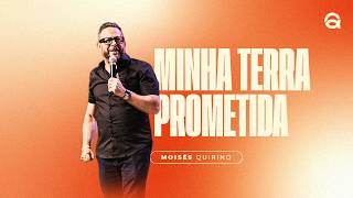 MINHA TERRA PROMETIDA | PR. MOISÉS QUIRINO