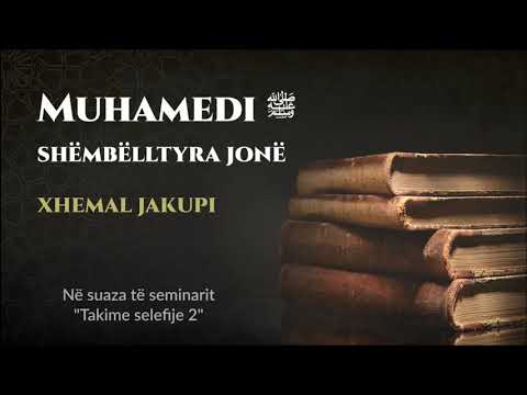 Muhamedi ﷺ - shëmbëlltyra jonë - Hoxhë Xhemal Jakupi