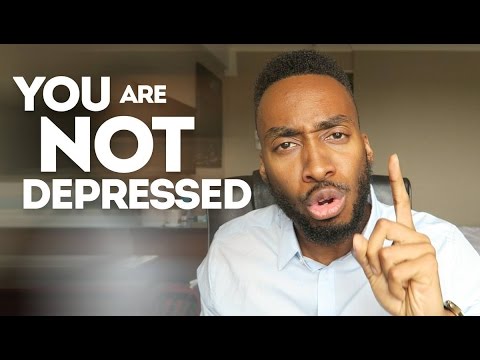 YOU ARE NOT DEPRESSED, STOP IT!