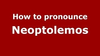 How to pronounce Neoptolemos