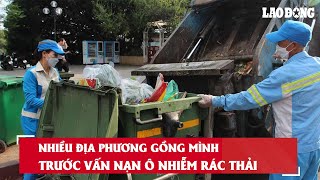 Nhiều địa phương gồng mình trước vấn nạn ô nhiễm rác thải| Báo Lao Động