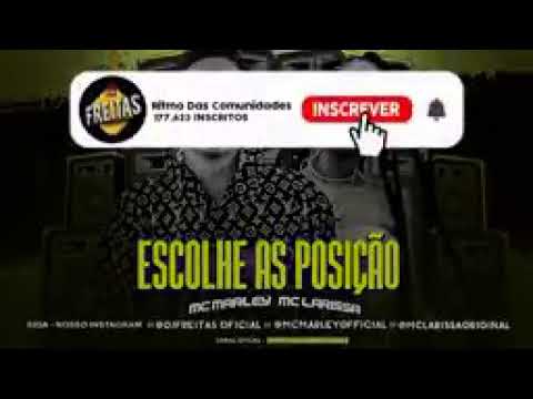 MC MARLEY e MC LARISSA - ESCOLHE AS POSIÇAO / ENTAO NOVINHO / DE QUATRO PODE (Brega funl)