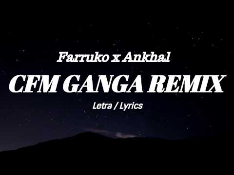 CFM GANGA REMIX  - Farruko x Ankhal (Letra)