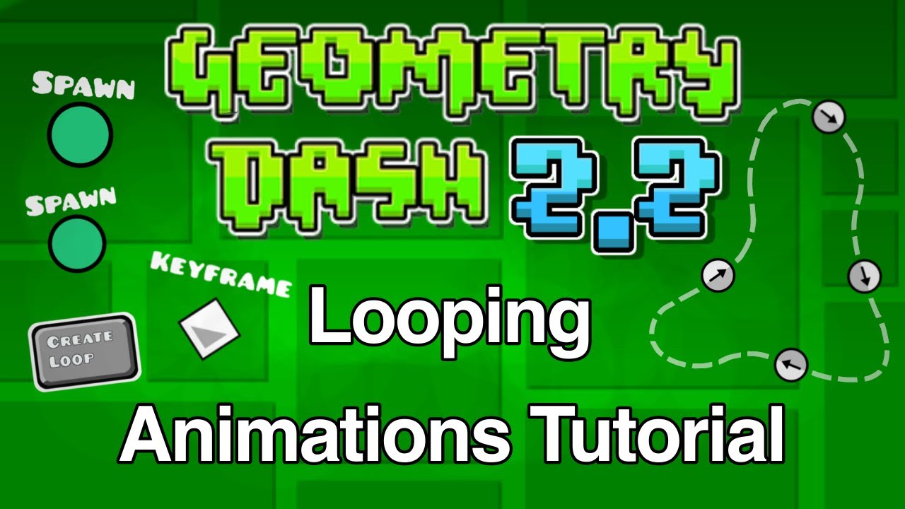 Geometry Dash 2.2 Looping Animations Tutorial