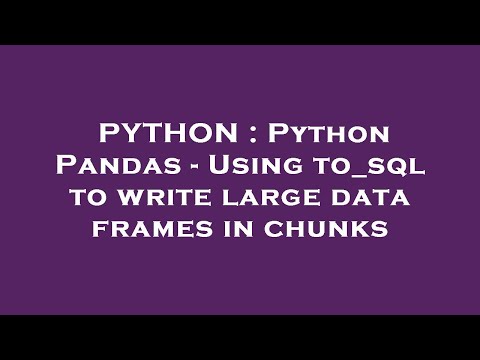 Python Python Pandas Using To_sql To Write Large Data Frames In Chunks