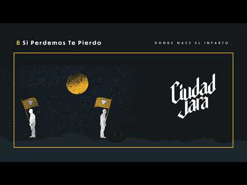 Ciudad Jara - Si Perdemos Te Pierdo (Donde Nace el Infarto, 2020)