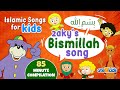 Islamic Songs For Kids Zaky S Bismillah Song 85 Minute Compilation