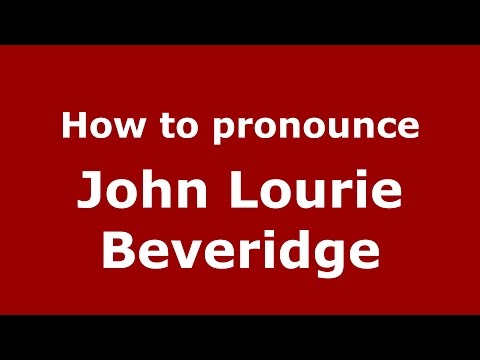 How to pronounce John Lourie Beveridge (American English/US)  - PronounceNames.com