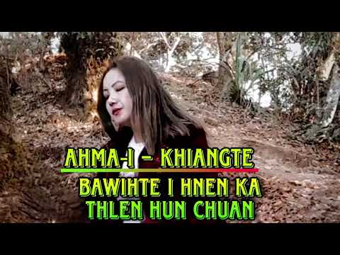 Ahma‐i Khiangte - Bawihte i hnen ka thlen hun chuan (Official)